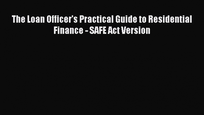 Popular book The Loan Officer's Practical Guide to Residential Finance - SAFE Act Version