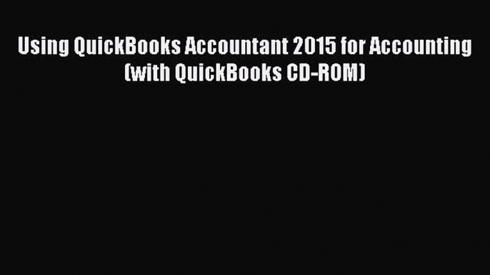 READ book  Using QuickBooks Accountant 2015 for Accounting (with QuickBooks CD-ROM)#  Full