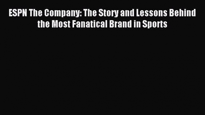 Popular book ESPN The Company: The Story and Lessons Behind the Most Fanatical Brand in Sports