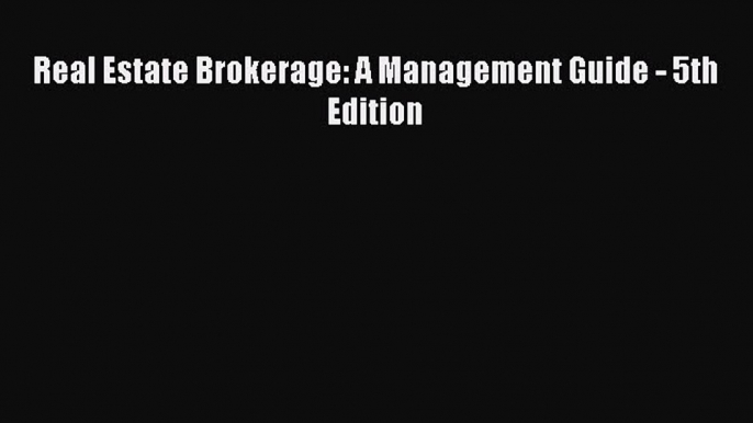 [PDF] Real Estate Brokerage: A Management Guide - 5th Edition [Read] Online