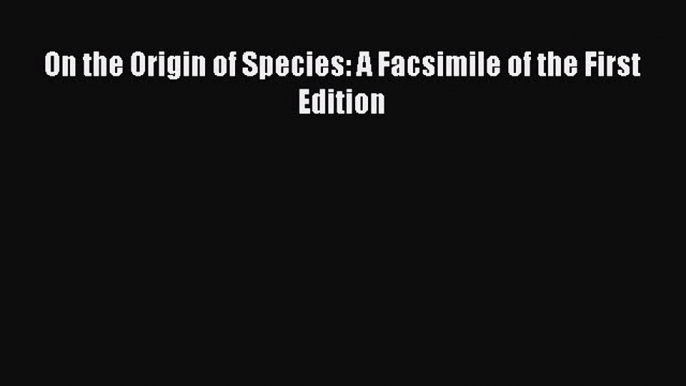 [Download] On the Origin of Species: A Facsimile of the First Edition Ebook Free