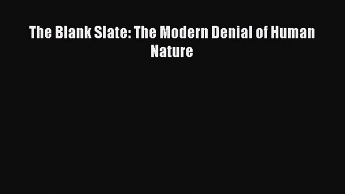 [Download] The Blank Slate: The Modern Denial of Human Nature Ebook Free