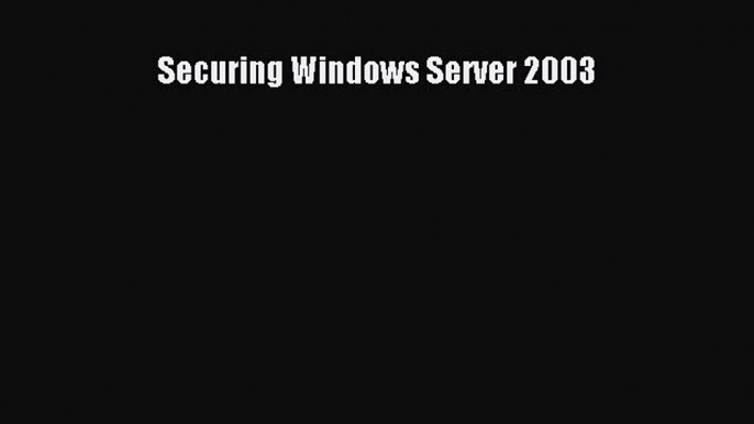 Read Securing Windows Server 2003 Ebook Free