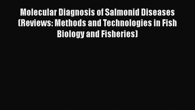 Read Books Molecular Diagnosis of Salmonid Diseases (Reviews: Methods and Technologies in Fish