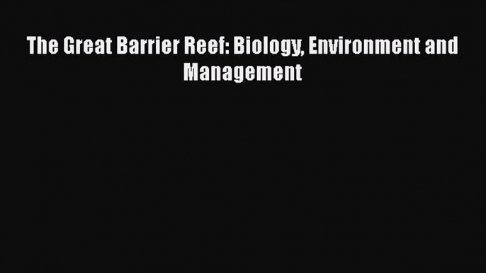 Read Books The Great Barrier Reef: Biology Environment and Management E-Book Free