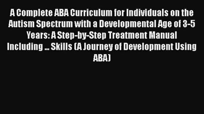 [Read book] A Complete ABA Curriculum for Individuals on the Autism Spectrum with a Developmental