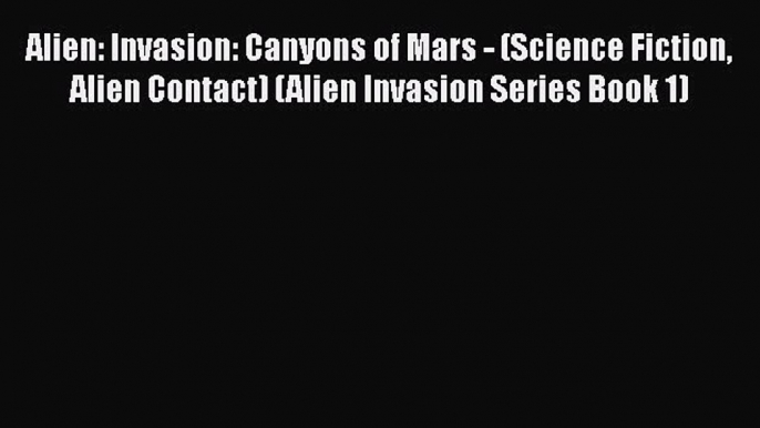 Download Alien: Invasion: Canyons of Mars - (Science Fiction Alien Contact) (Alien Invasion