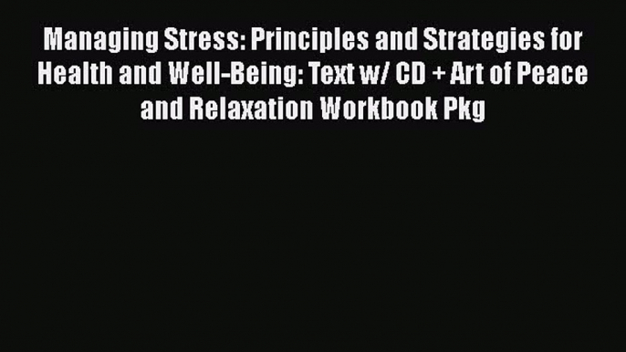 [Read book] Managing Stress: Principles and Strategies for Health and Well-Being: Text w/ CD