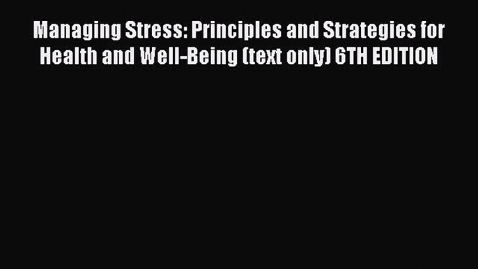 [Read book] Managing Stress: Principles and Strategies for Health and Well-Being (text only)