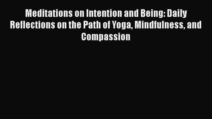 [Read book] Meditations on Intention and Being: Daily Reflections on the Path of Yoga Mindfulness