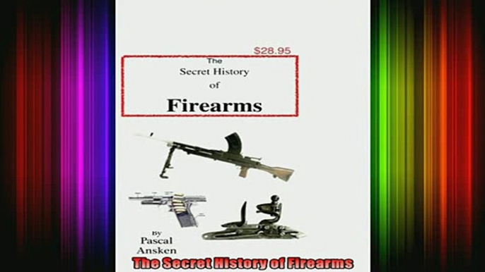 READ book  The Secret History of Firearms Full EBook