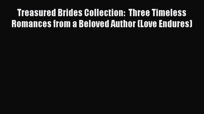 Book Treasured Brides Collection:  Three Timeless Romances from a Beloved Author (Love Endures)