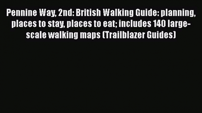 [Read book] Pennine Way 2nd: British Walking Guide: planning places to stay places to eat includes