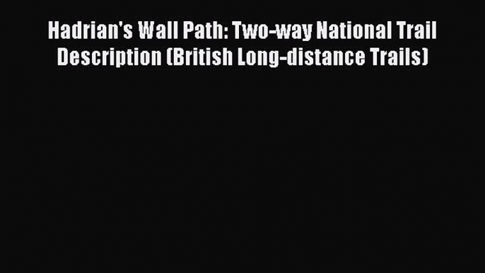 [Read book] Hadrian's Wall Path: Two-way National Trail Description (British Long-distance