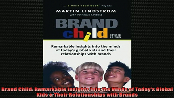 FREE PDF  Brand Child Remarkable Insights into the Minds of Todays Global Kids  Their  DOWNLOAD ONLINE