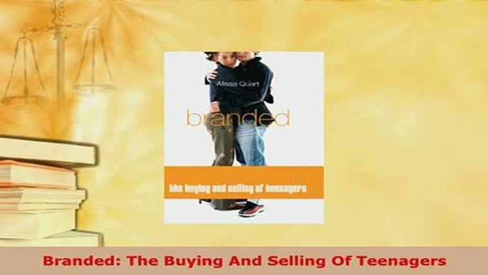 PDF  Branded The Buying And Selling Of Teenagers Download Full Ebook