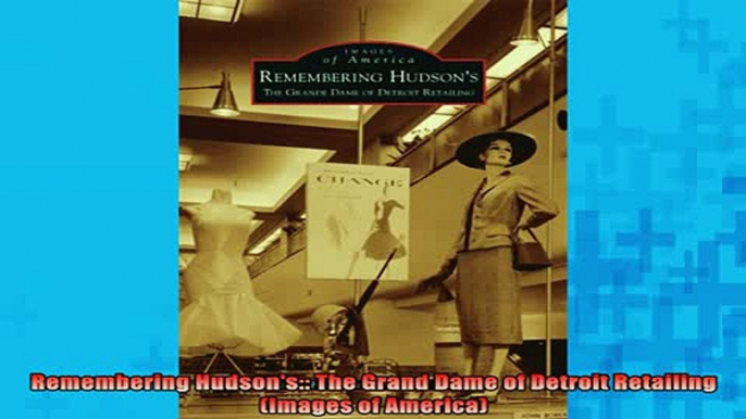 READ book  Remembering Hudsons The Grand Dame of Detroit Retailing Images of America Full EBook