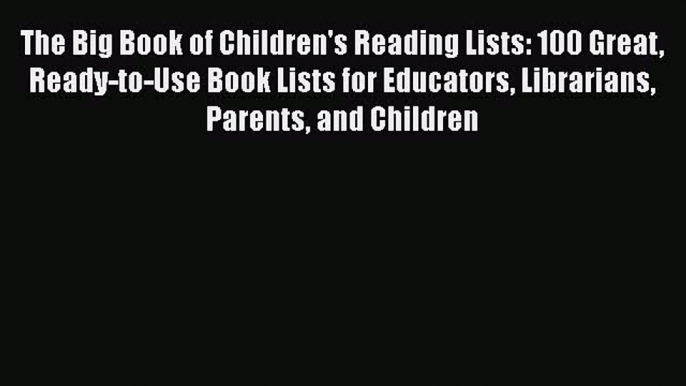 [Read book] The Big Book of Children's Reading Lists: 100 Great Ready-to-Use Book Lists for