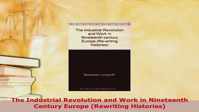 PDF  The Industrial Revolution and Work in Nineteenth Century Europe Rewriting Histories PDF Online