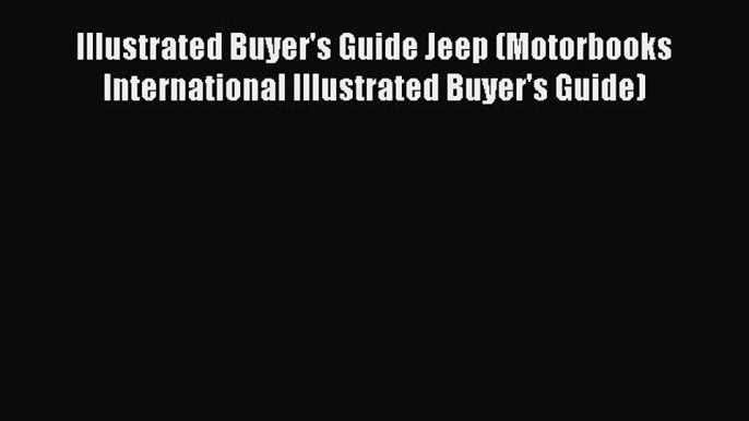 [Read Book] Illustrated Buyer's Guide Jeep (Motorbooks International Illustrated Buyer's Guide)