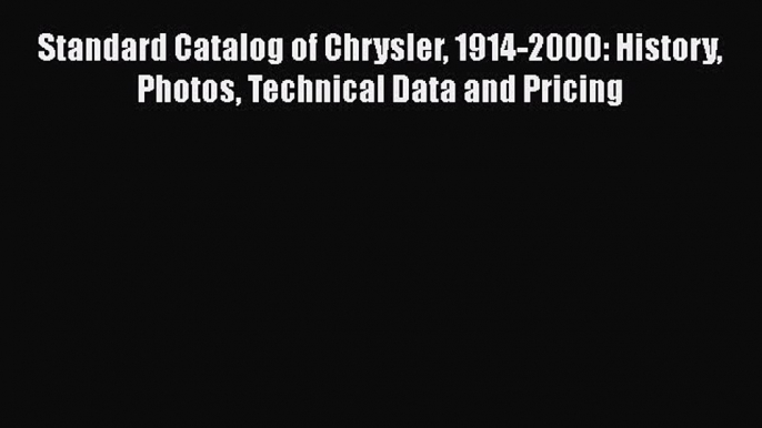 [Read Book] Standard Catalog of Chrysler 1914-2000: History Photos Technical Data and Pricing