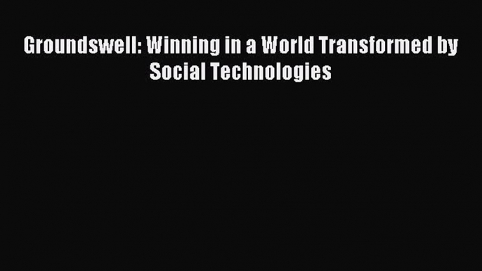 Download Groundswell: Winning in a World Transformed by Social Technologies PDF Free