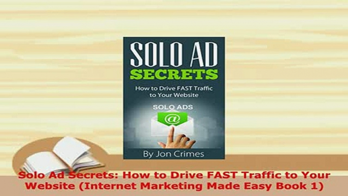 Download  Solo Ad Secrets How to Drive FAST Traffic to Your Website Internet Marketing Made Easy Free Books