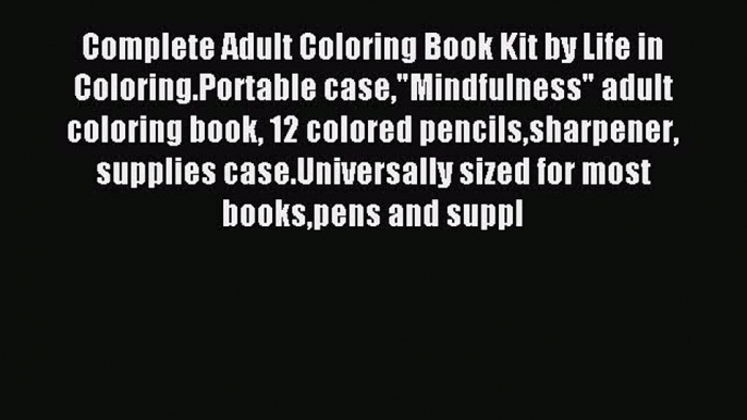 Read Complete Adult Coloring Book Kit by Life in Coloring.Portable caseMindfulness adult coloring