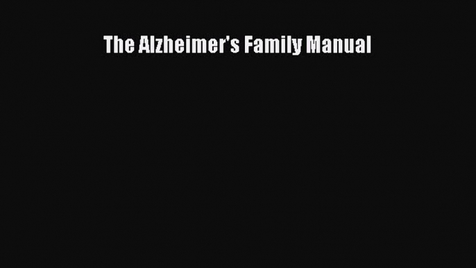 Read The Alzheimer's Family Manual Ebook Free