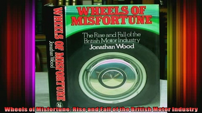 READ Ebooks FREE  Wheels of Misfortune Rise and Fall of the British Motor Industry Full Free