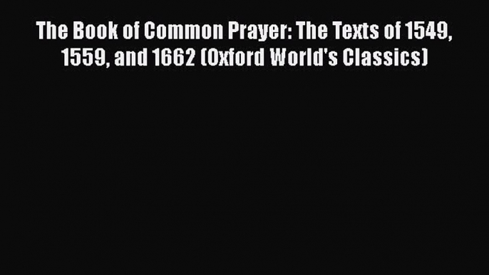 Ebook The Book of Common Prayer: The Texts of 1549 1559 and 1662 (Oxford World's Classics)