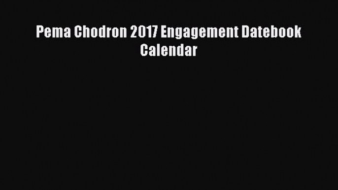 Read Pema Chodron 2017 Engagement Datebook Calendar Ebook Free