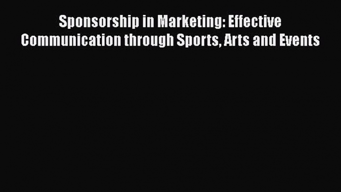 [Read book] Sponsorship in Marketing: Effective Communication through Sports Arts and Events