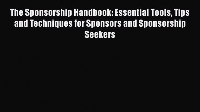 [Read book] The Sponsorship Handbook: Essential Tools Tips and Techniques for Sponsors and