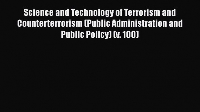 [Read book] Science and Technology of Terrorism and Counterterrorism (Public Administration