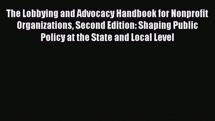 [Read book] The Lobbying and Advocacy Handbook for Nonprofit Organizations Second Edition: