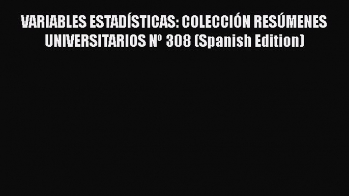 PDF VARIABLES ESTADÍSTICAS: COLECCIÓN RESÚMENES UNIVERSITARIOS Nº 308 (Spanish Edition) Free