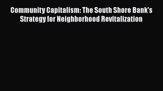 [Read book] Community Capitalism: The South Shore Bank's Strategy for Neighborhood Revitalization