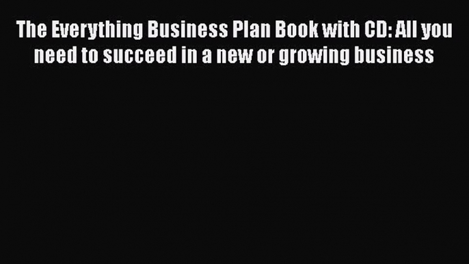 [Read book] The Everything Business Plan Book with CD: All you need to succeed in a new or