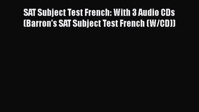 Download SAT Subject Test French: With 3 Audio CDs (Barron's SAT Subject Test French (W/CD))