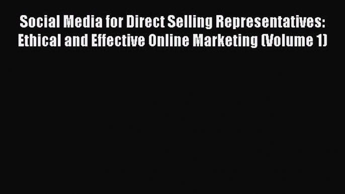 [Read book] Social Media for Direct Selling Representatives: Ethical and Effective Online Marketing