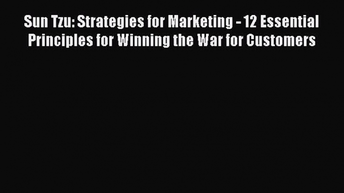 [Read book] Sun Tzu: Strategies for Marketing - 12 Essential Principles for Winning the War