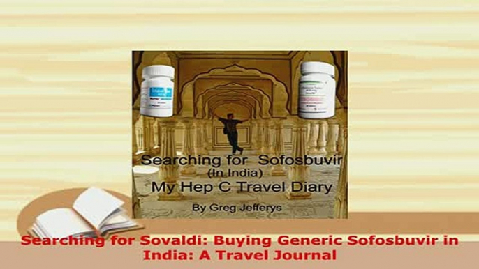 Download  Searching for Sovaldi Buying Generic Sofosbuvir in India A Travel Journal Download Full Ebook