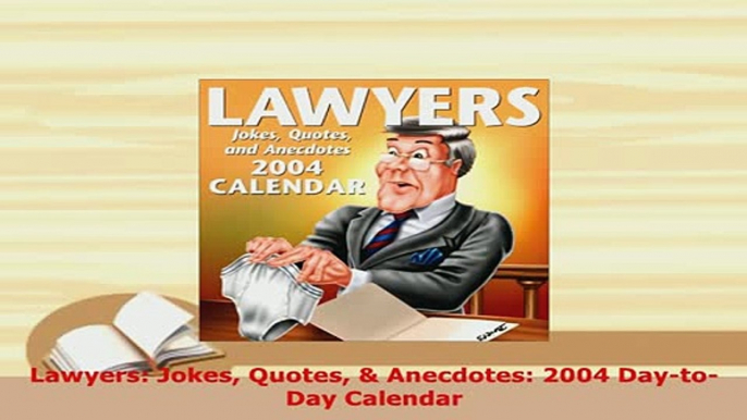 Download  Lawyers Jokes Quotes  Anecdotes 2004 DaytoDay Calendar  Read Online