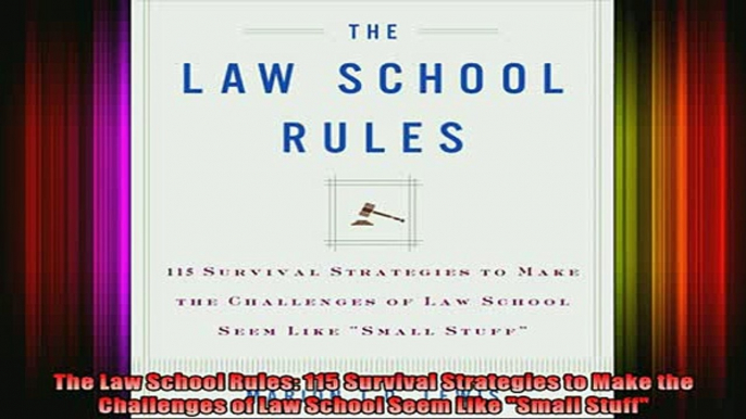 READ book  The Law School Rules 115 Survival Strategies to Make the Challenges of Law School Seem Full EBook