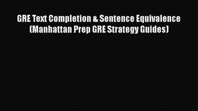 Download GRE Text Completion & Sentence Equivalence (Manhattan Prep GRE Strategy Guides)  EBook