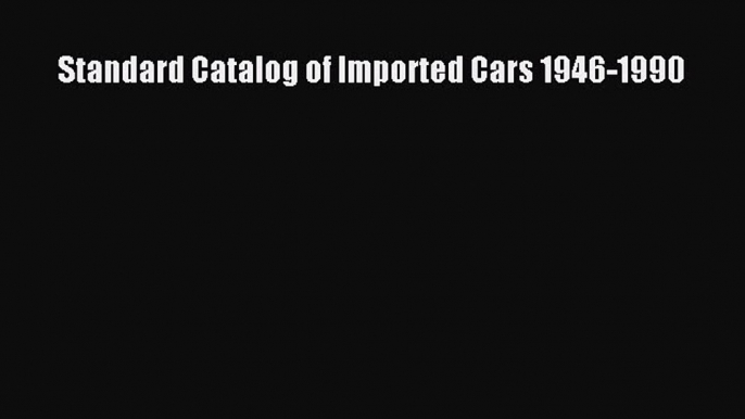 [Read Book] Standard Catalog of Imported Cars 1946-1990  EBook