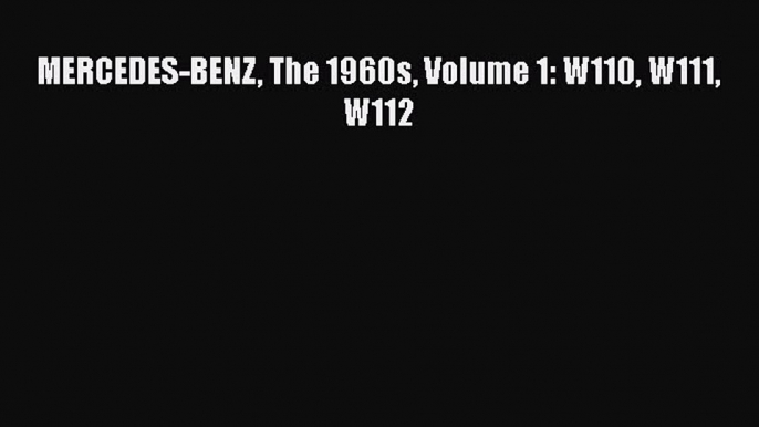 [Read Book] MERCEDES-BENZ The 1960s Volume 1: W110 W111 W112  EBook