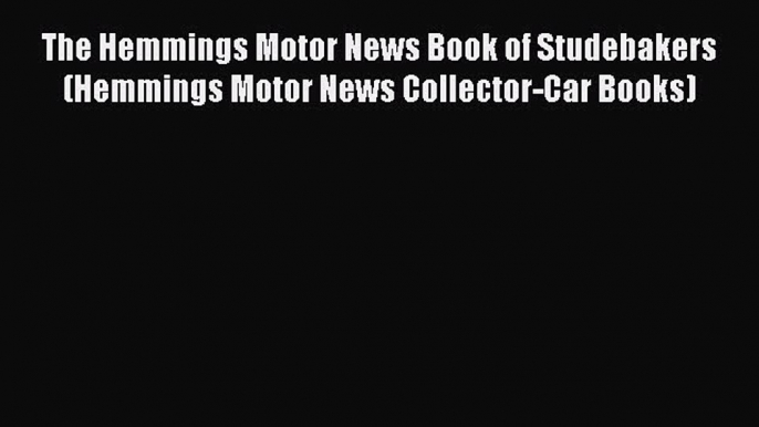 [Read Book] The Hemmings Motor News Book of Studebakers (Hemmings Motor News Collector-Car