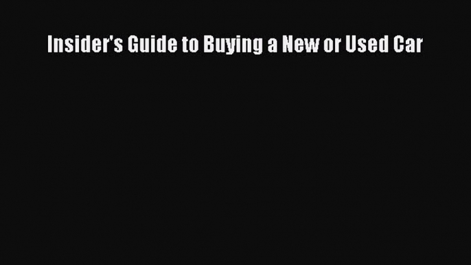 [Read Book] Insider's Guide to Buying a New or Used Car  EBook